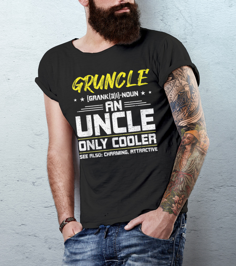 Gruncle Definition Noun An Uncle Only Cooler Charming Attractive T-Shirt