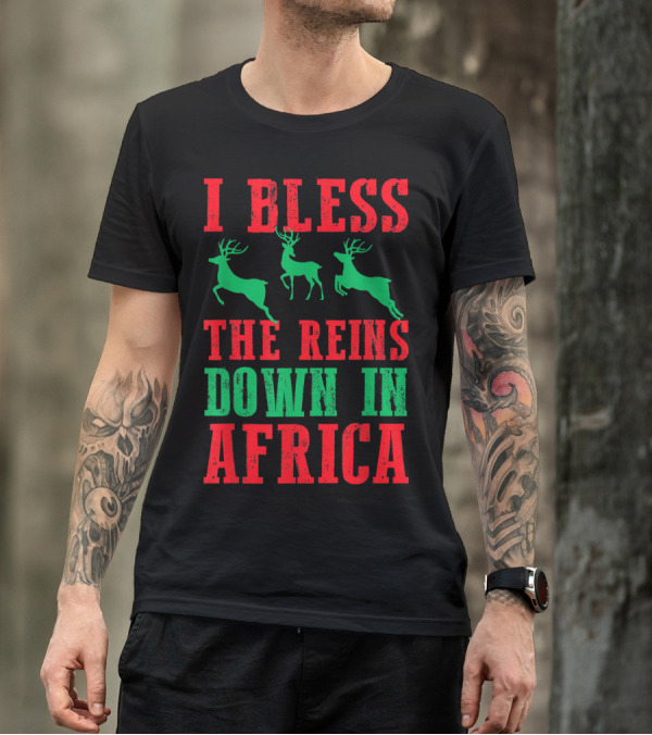 I Bless The Reins Down In Africa Christmas Reindeer T-Shirt