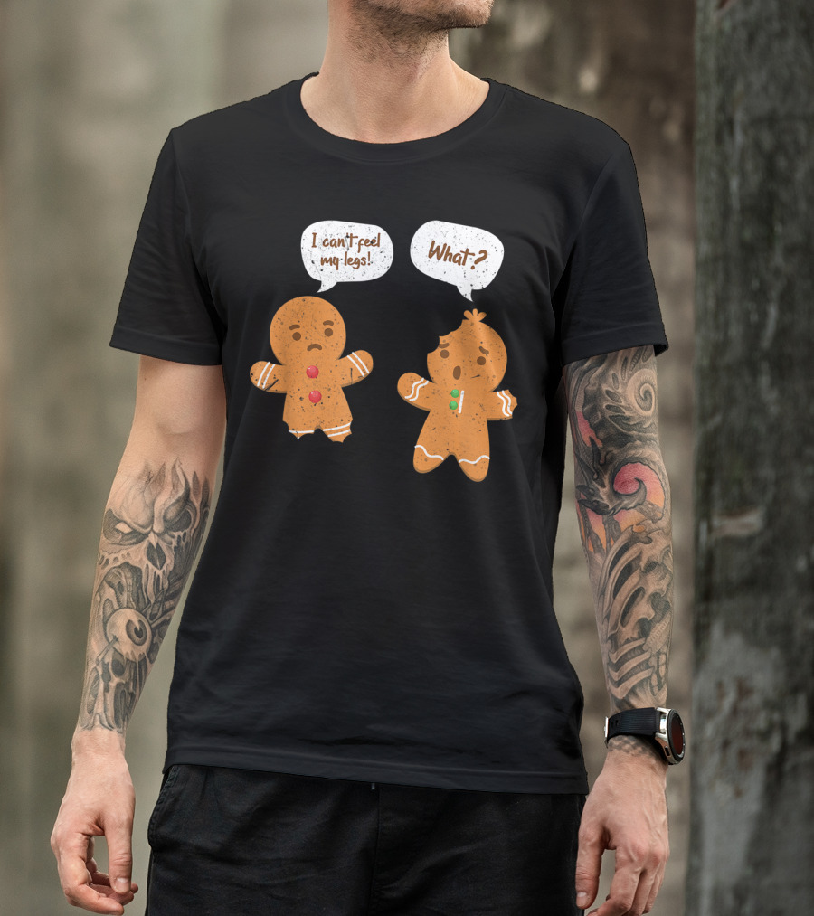 I Can't Feel My Legs What Funny Gingerbread Man T-Shirt
