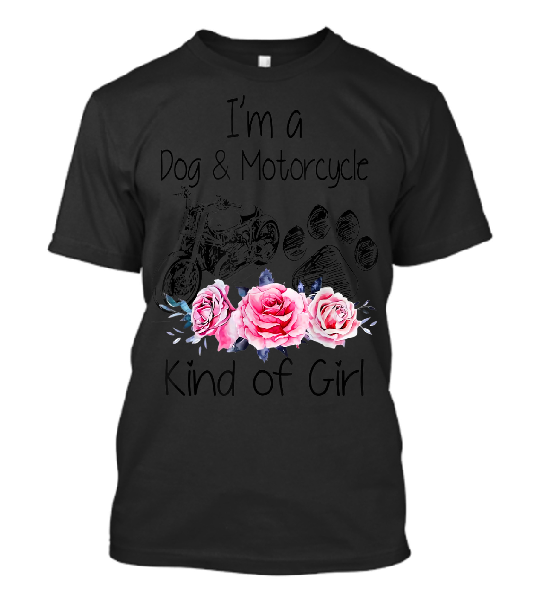 I'm A Dog And Motorcycle Kind Of Girl With Roses And Paw Prints T-Shirt