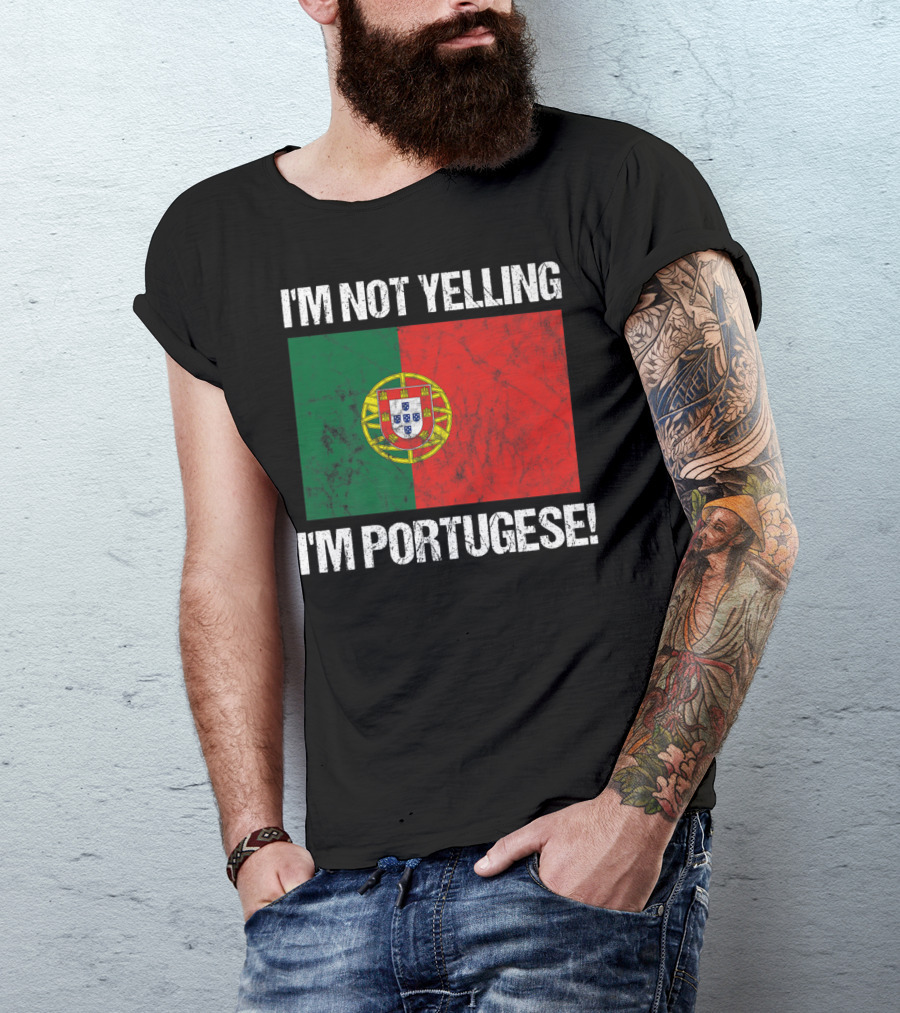 I'm Not Yelling I'm Portuguese Country Flag Portugal T-Shirt