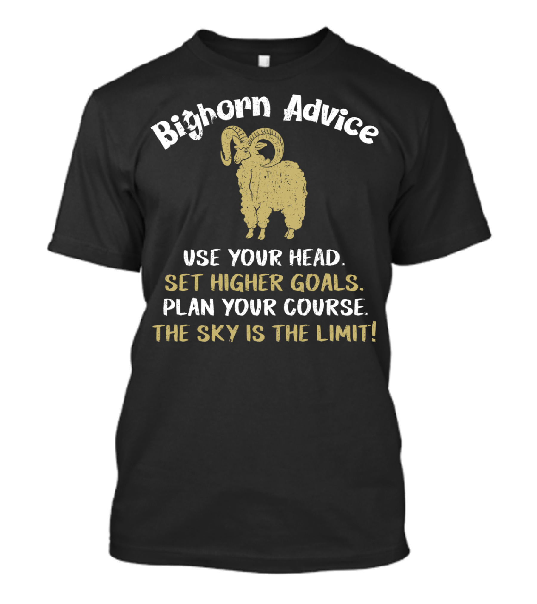 Bighorn Advice Use Your Head Set Higher Goals Plan Your Course The Sky Is The Limit T-Shirt