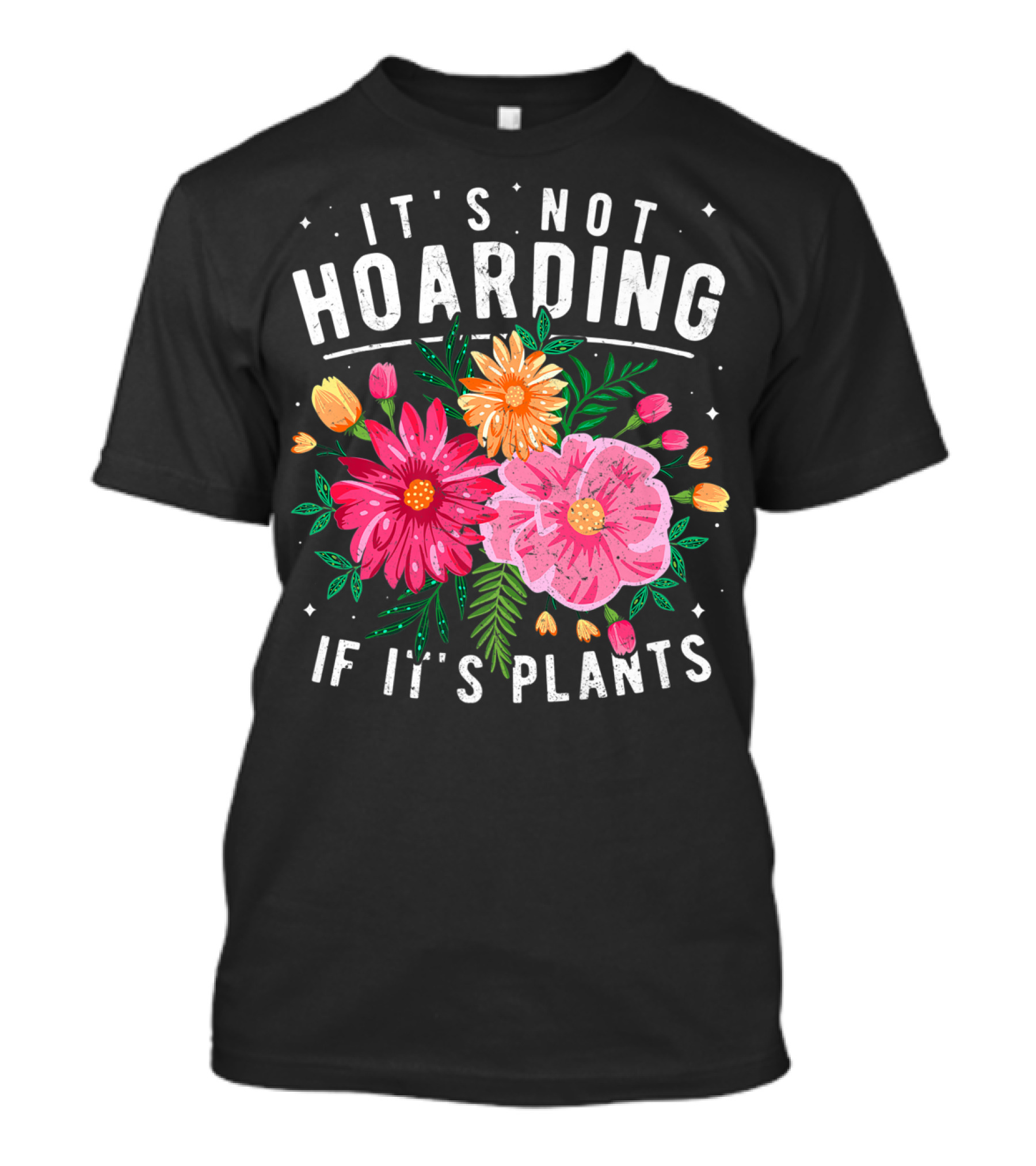 It's Not Hoarding If It's Plants Funny Gardening Quote Garden Plants T-Shirt
