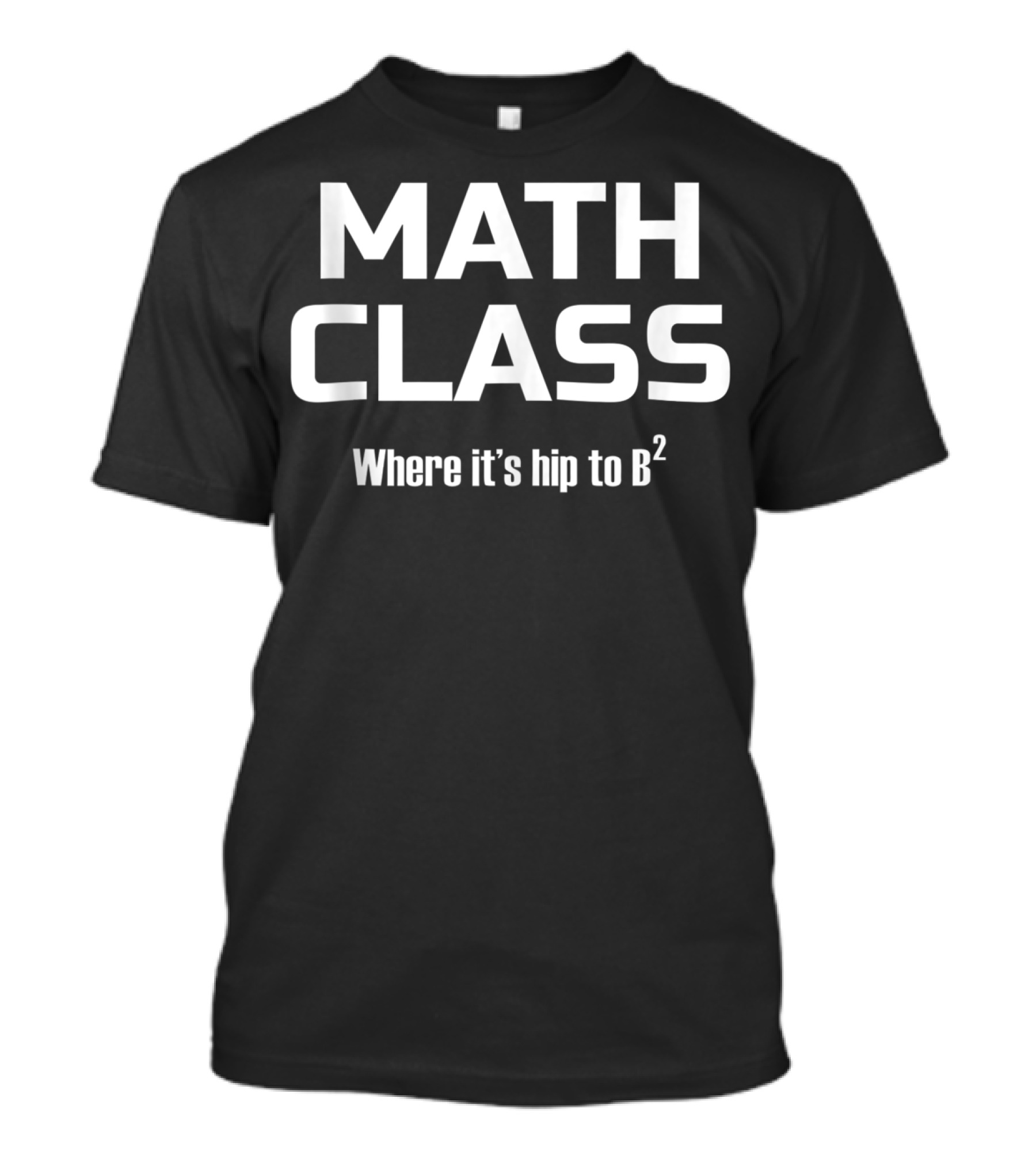 Math Class Where It's Hip To B² Funny Teacher Pun T-Shirt
