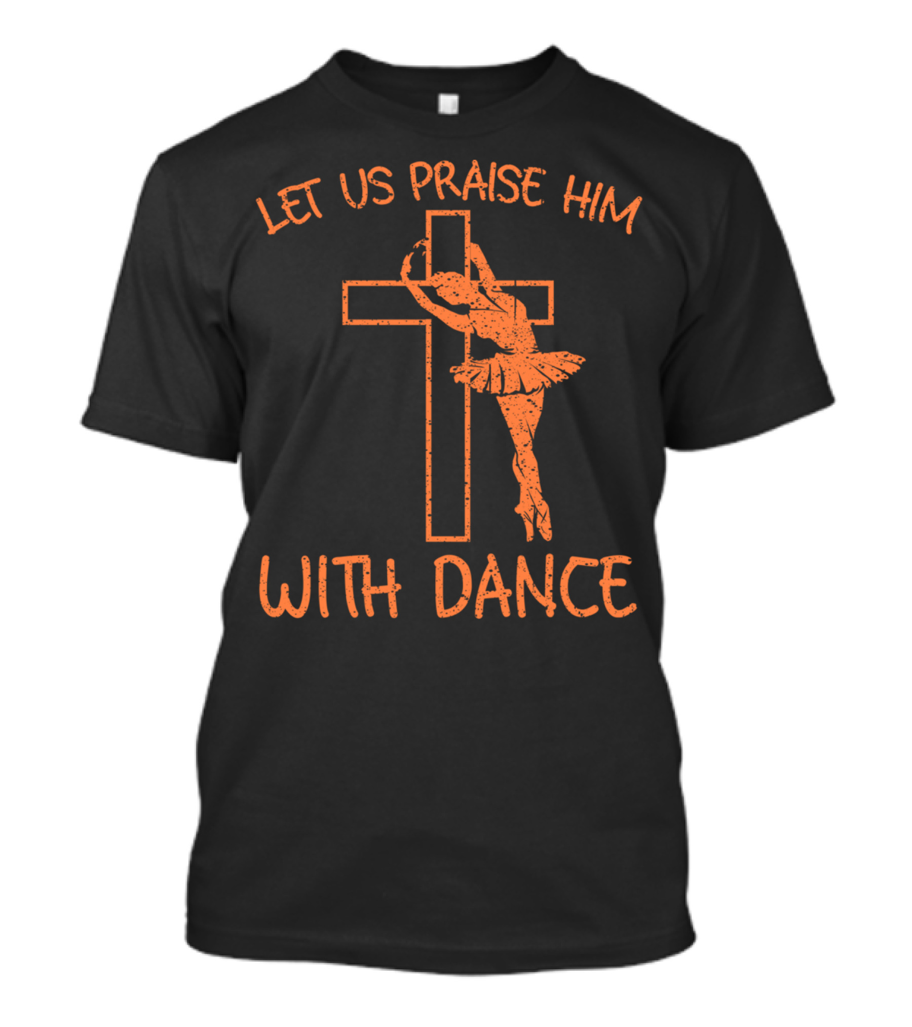 Let Us Praise Him With Dance Ballet Silhouette Cross Christian T-Shirt