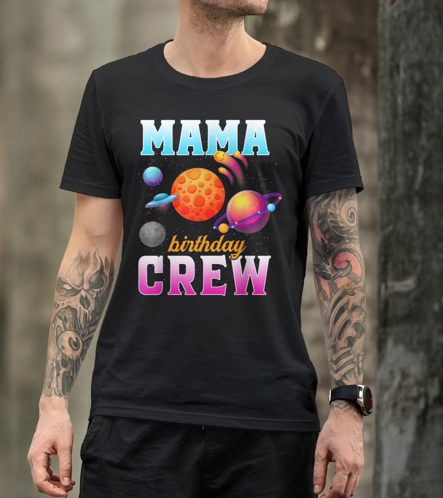Mama Birthday Crew Outer Space Planets Family Party T-Shirt