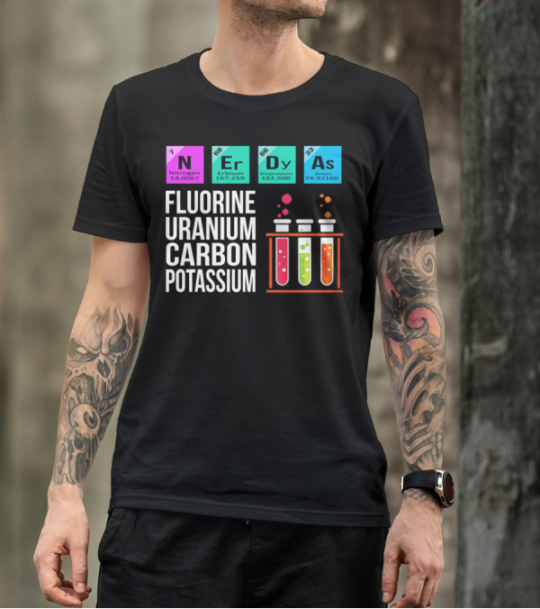 Nerdy As Fluorine Uranium Carbon Potassium Nitrogen Erbium Dysprosium Arsen Chemistry Elements T-Shirt