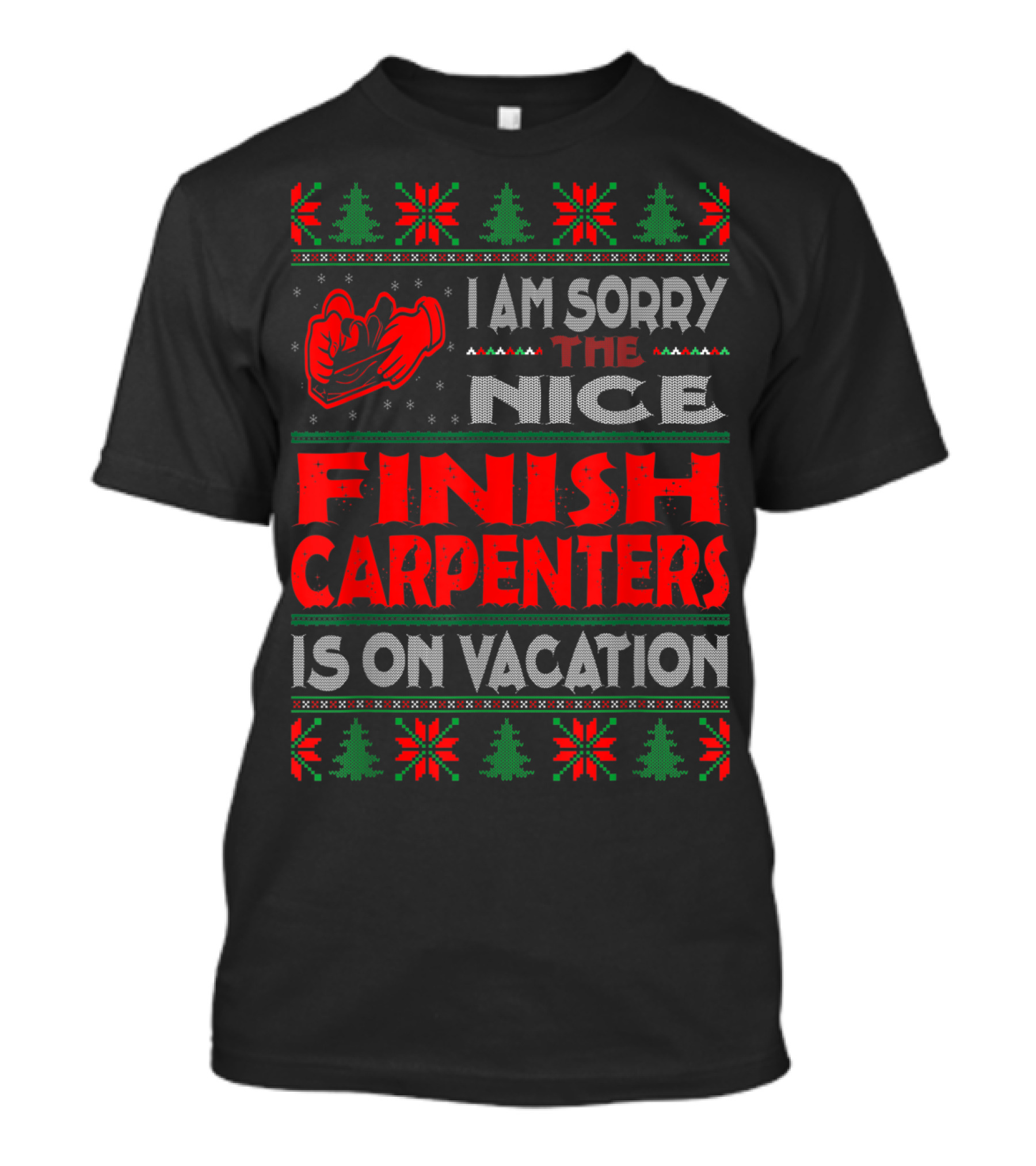 I Am Sorry The Nice Finish Carpenters Is On Vacation T-Shirt
