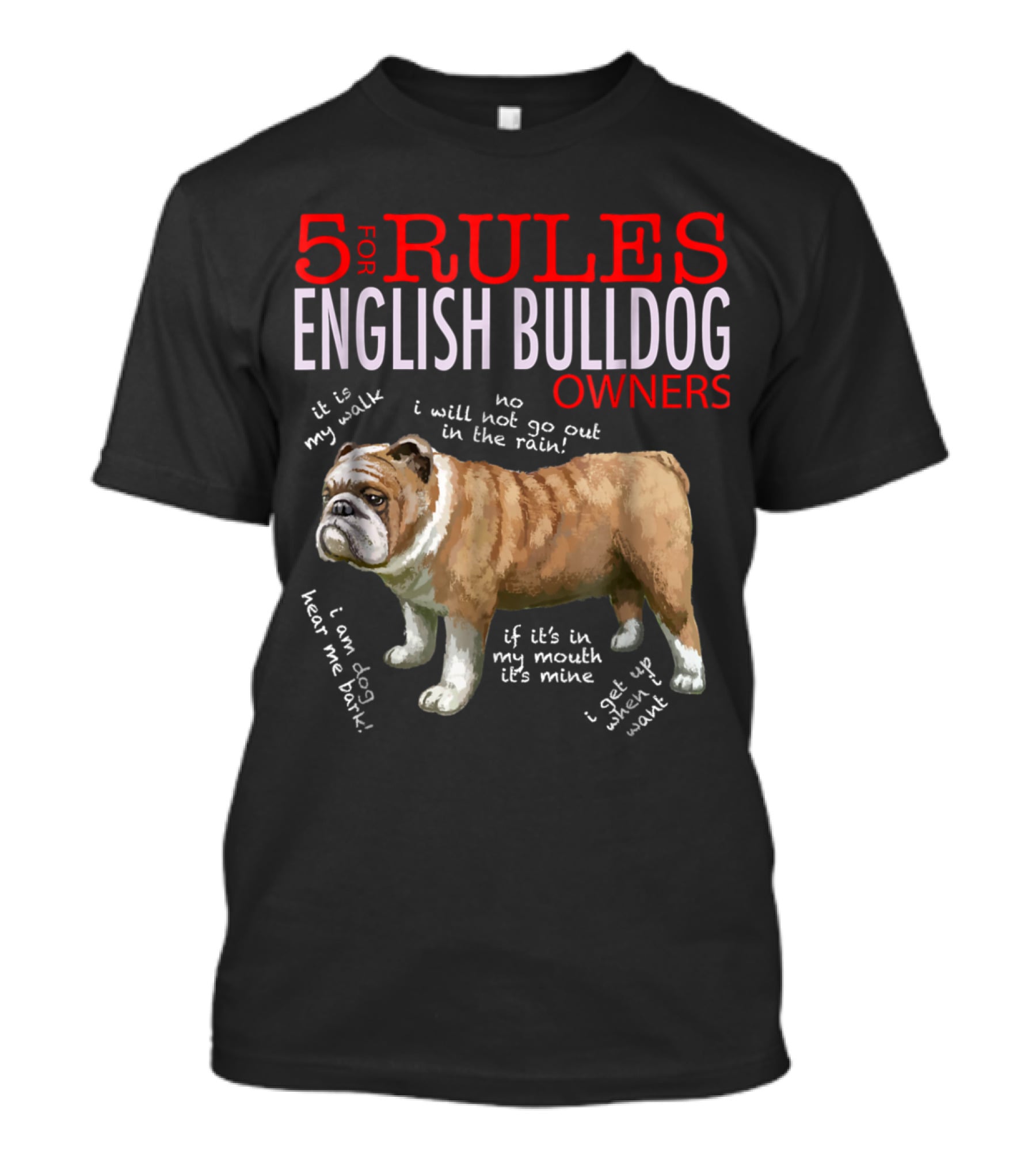 5 Rules For English Bulldog Owners: My Walk, No Rain, Hear Me Bark, It’s Mine, Get Up And Walk T-Shirt