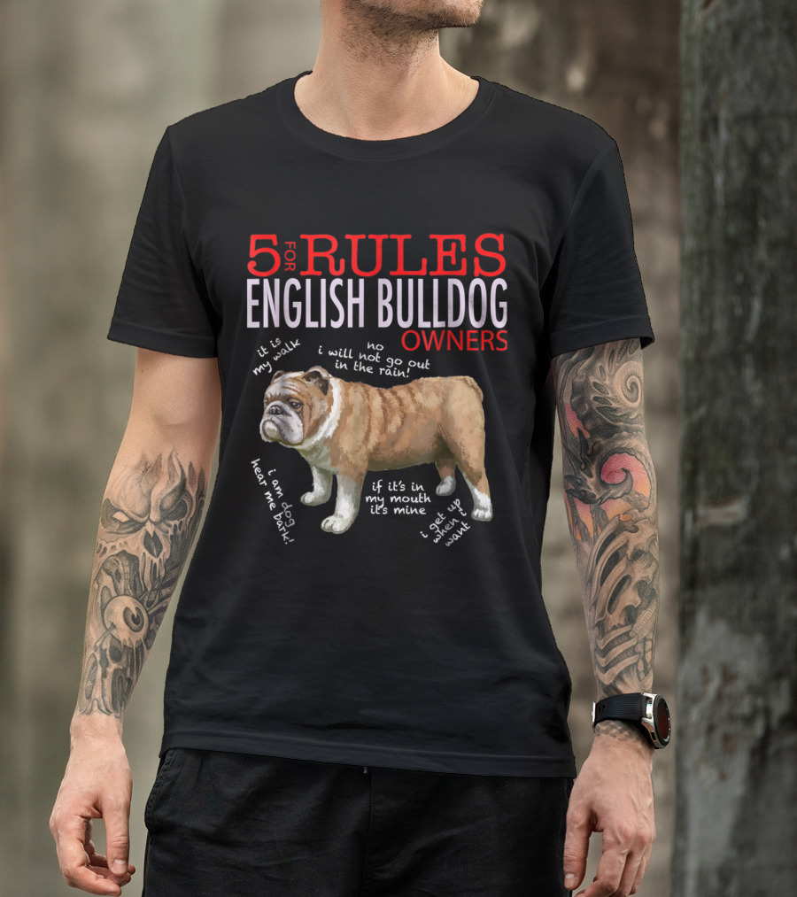 5 Rules For English Bulldog Owners: My Walk, No Rain, Hear Me Bark, It’s Mine, Get Up And Walk T-Shirt