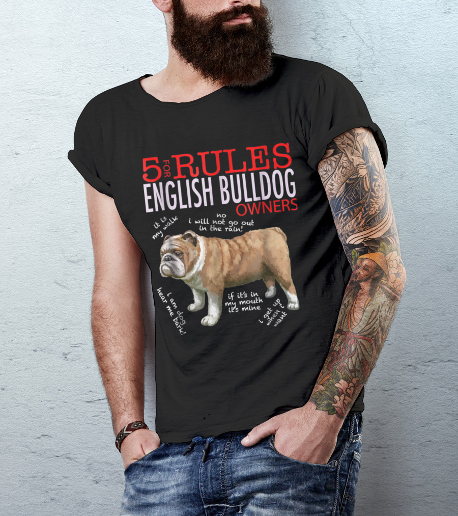 5 Rules For English Bulldog Owners: My Walk, No Rain, Hear Me Bark, It’s Mine, Get Up And Walk T-Shirt