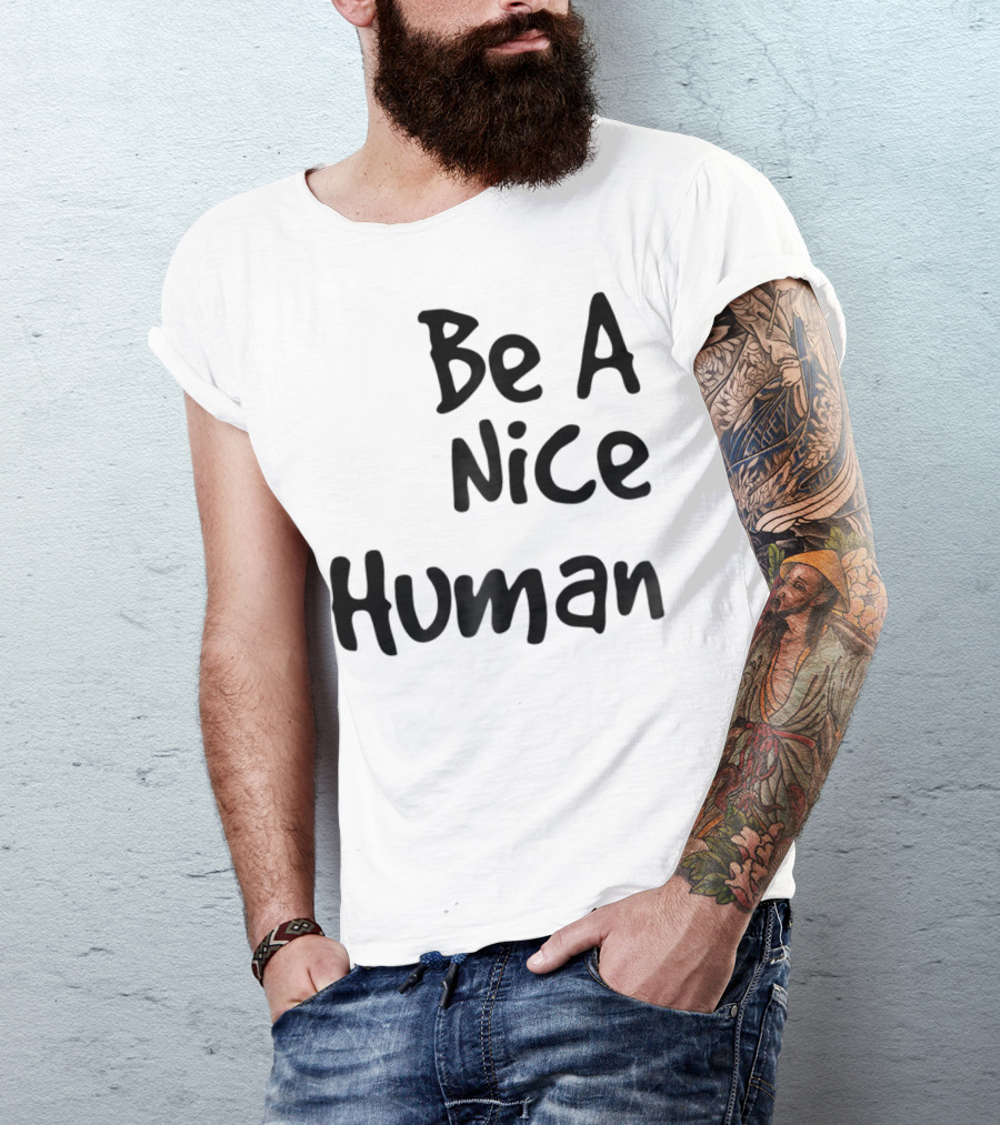 BE A NICE HUMAN Motivate Kindness Positive Message T-Shirt