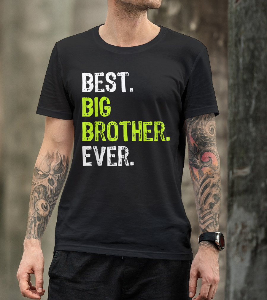 Best Big Brother Ever Big Bro Older Sibling T-Shirt