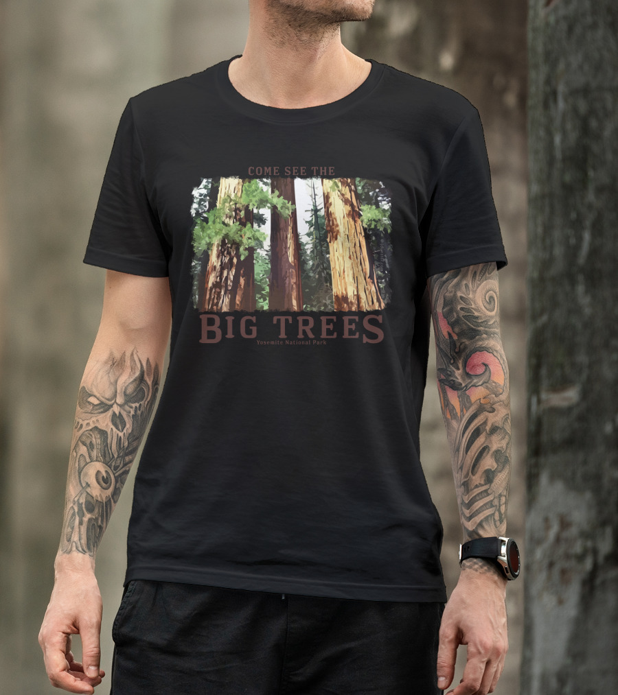 Come See The Big Trees Yosemite National Park Redwood Sequoia T-Shirt