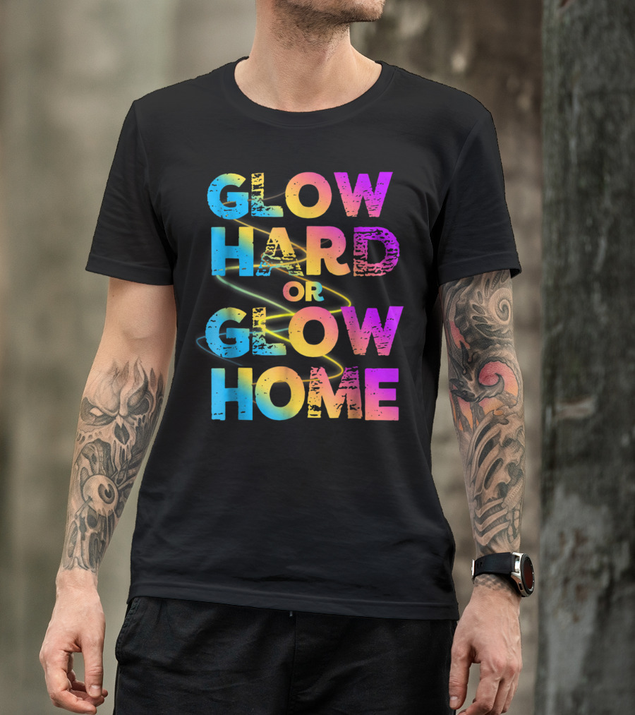 Glow Hard Or Glow Home Bright Neon Colours T-Shirt