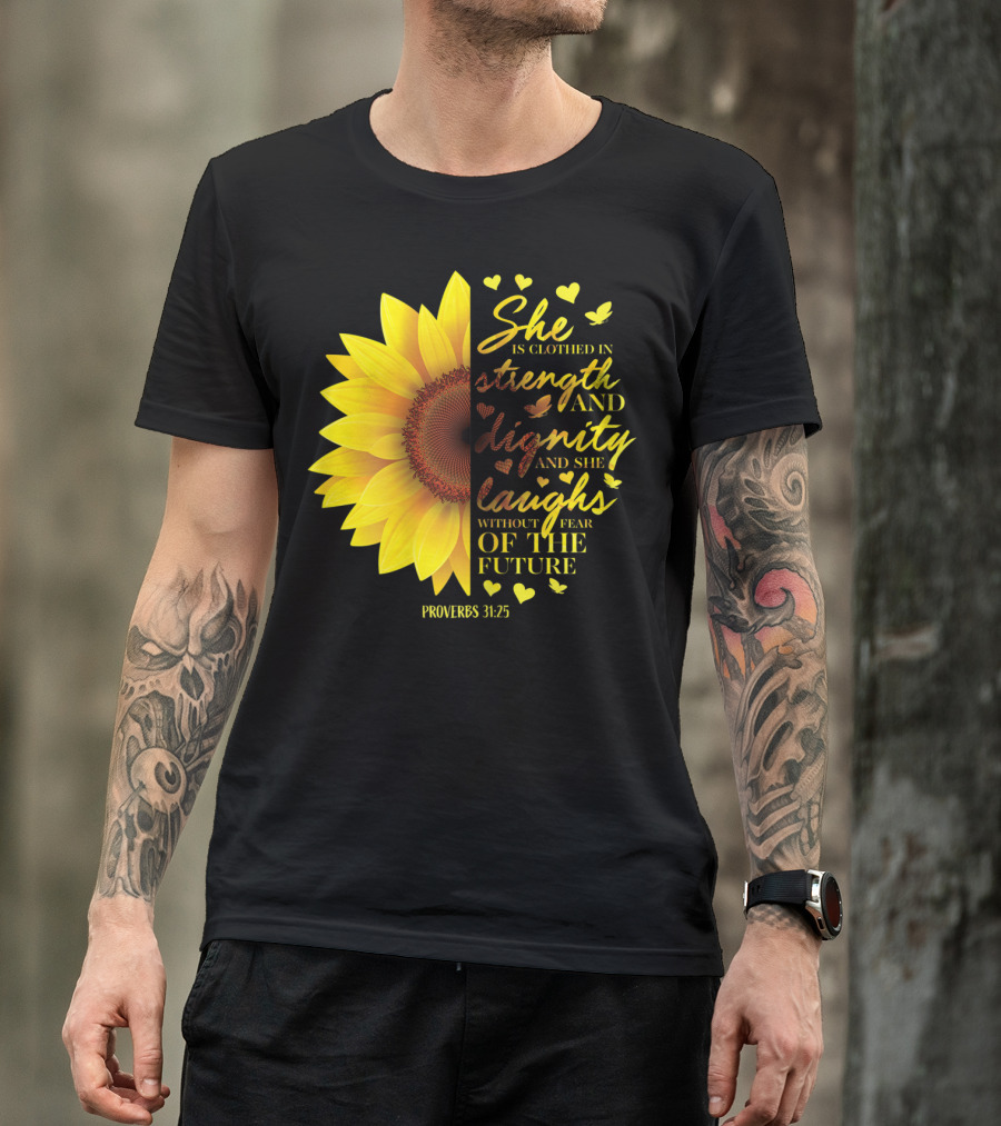 Proverbs 31:25 She Is Clothed In Strength And Dignity Sunflower Christian Bible Verse T-Shirt