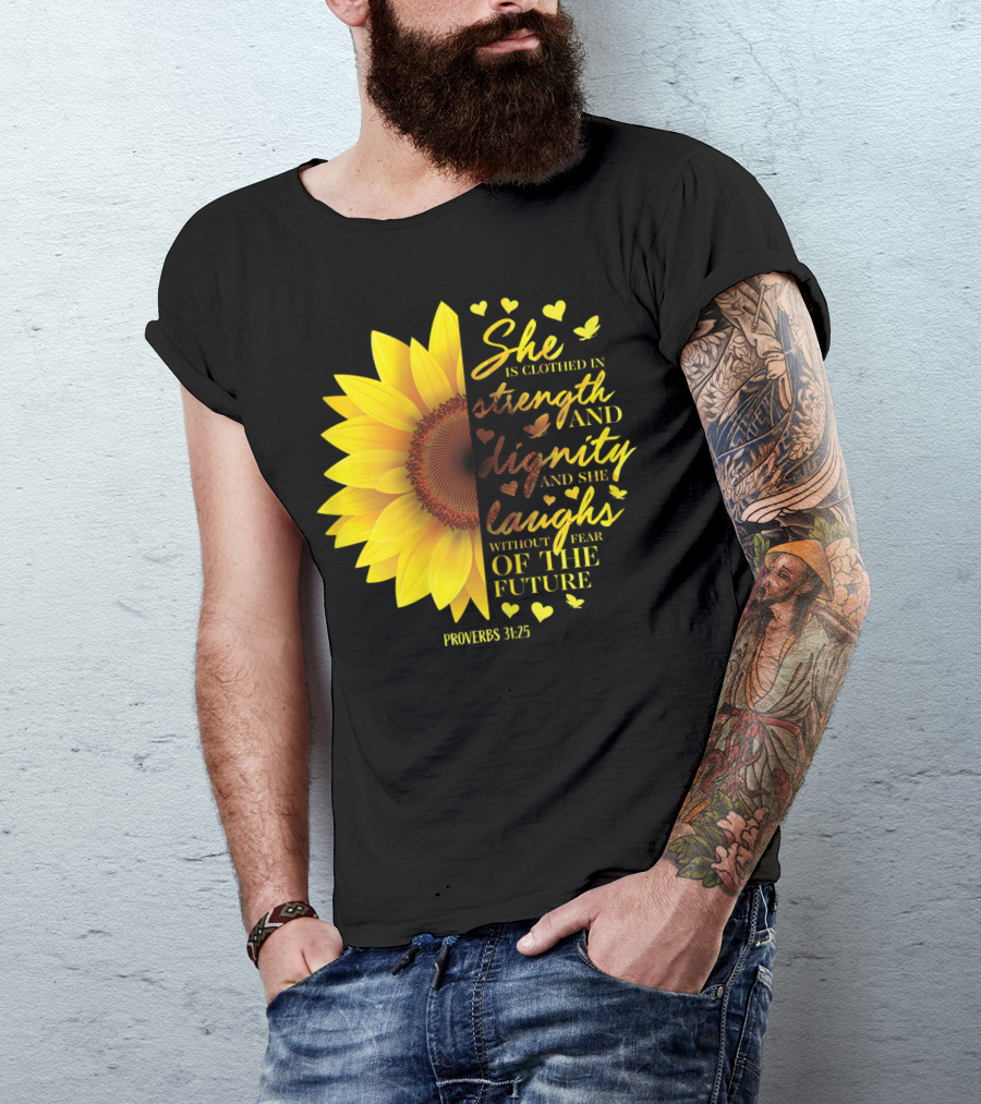 Proverbs 31:25 She Is Clothed In Strength And Dignity Sunflower Christian Bible Verse T-Shirt