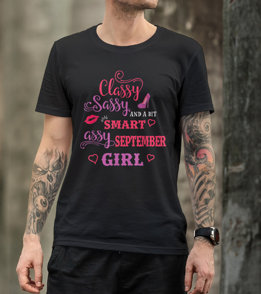 Classy Sassy And A Bit Smart Assy September Girl Hearts And Lips Glam T-Shirt