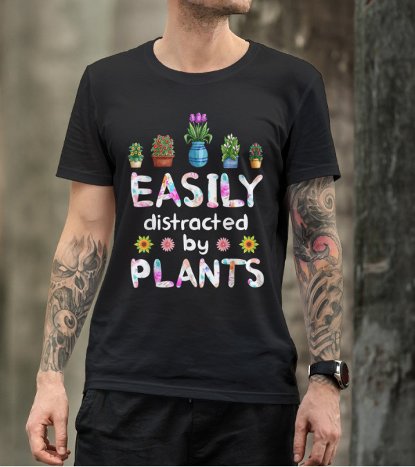 Easily Distracted By Plants With Potted Flowers T-Shirt