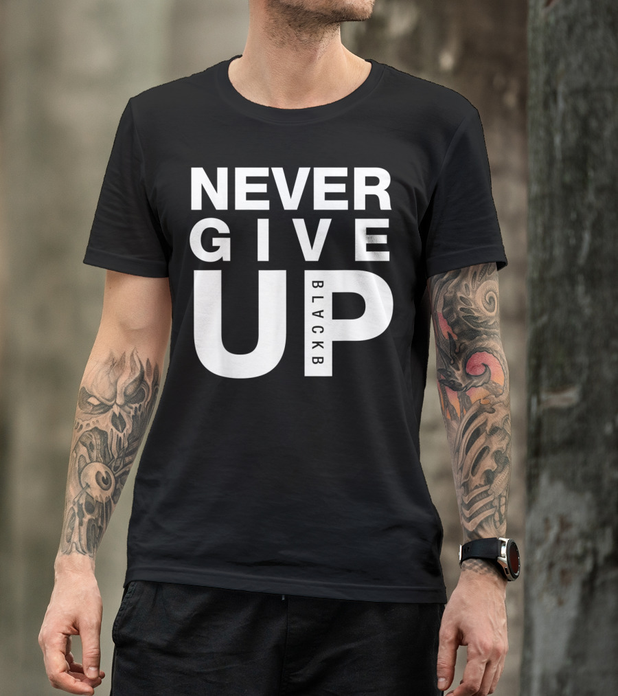 Never Give Up BlackB T-Shirt