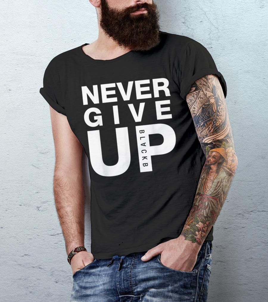Never Give Up BlackB T-Shirt