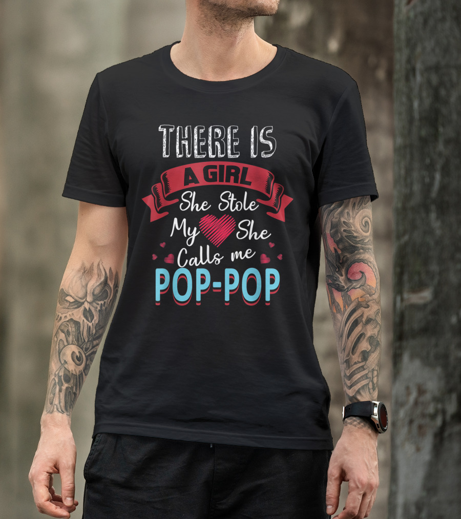 Father's Day There Is A Girl She Stole My Heart She Calls Me Pop Pop T-Shirt