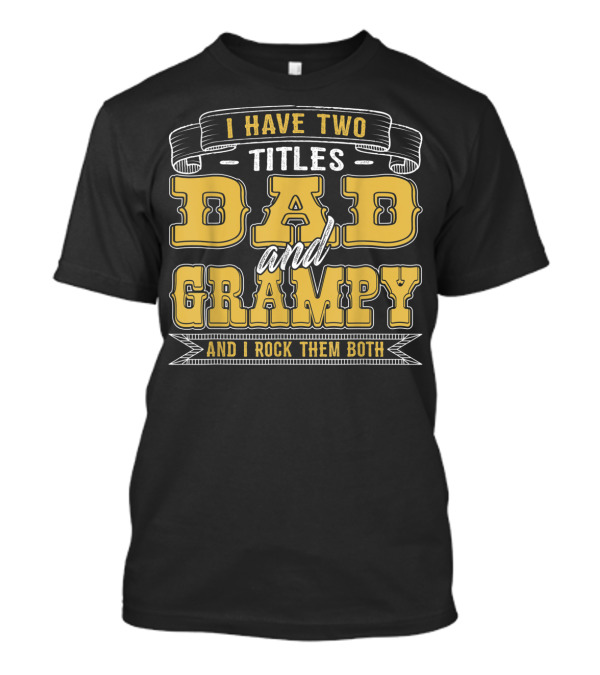 I Have Two Titles Dad And Grampy And I Rock Them Both T-Shirt