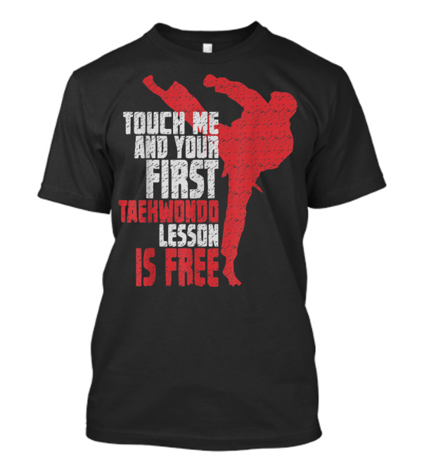 Touch Me And Your First Taekwondo Lesson Is Free T-Shirt