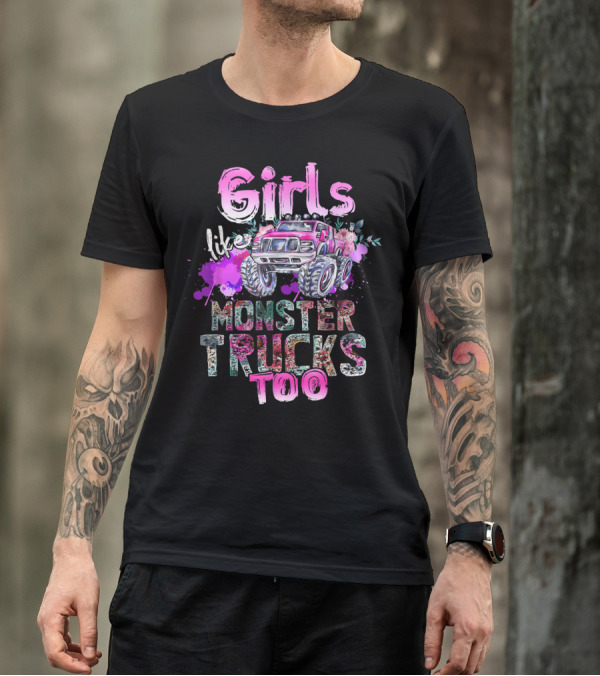 Girls Like Monster Trucks Too Colorful Floral Paint Splash Truck T-Shirt