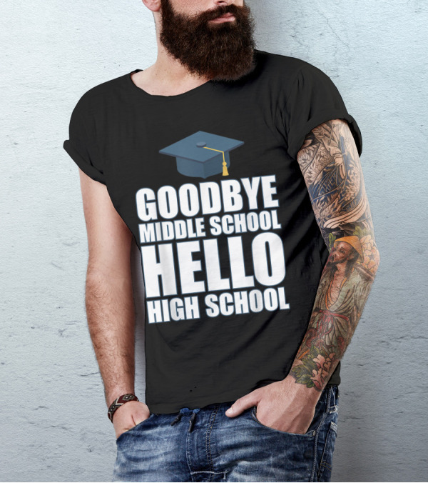 Goodbye Middle School Hello High School Graduation Cap T-Shirt
