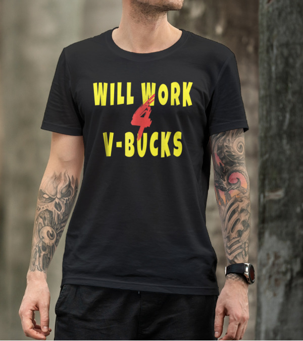 Will Work 4 V-Bucks Gamer Loot Buying T-Shirt