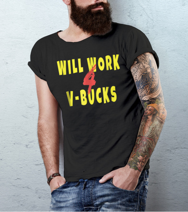 Will Work 4 V-Bucks Gamer Loot Buying T-Shirt