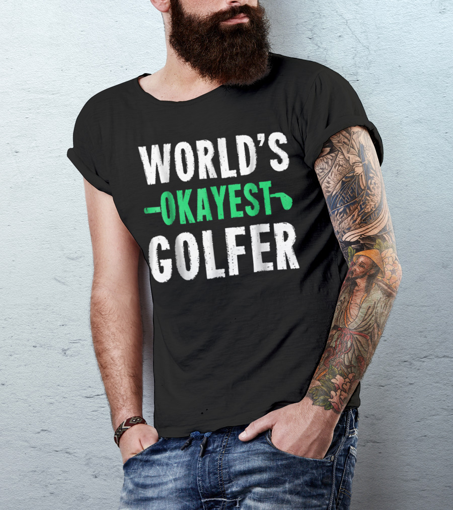World's Okayest Golfer Golf Humor Fun And Light-Hearted Golfing T-Shirt