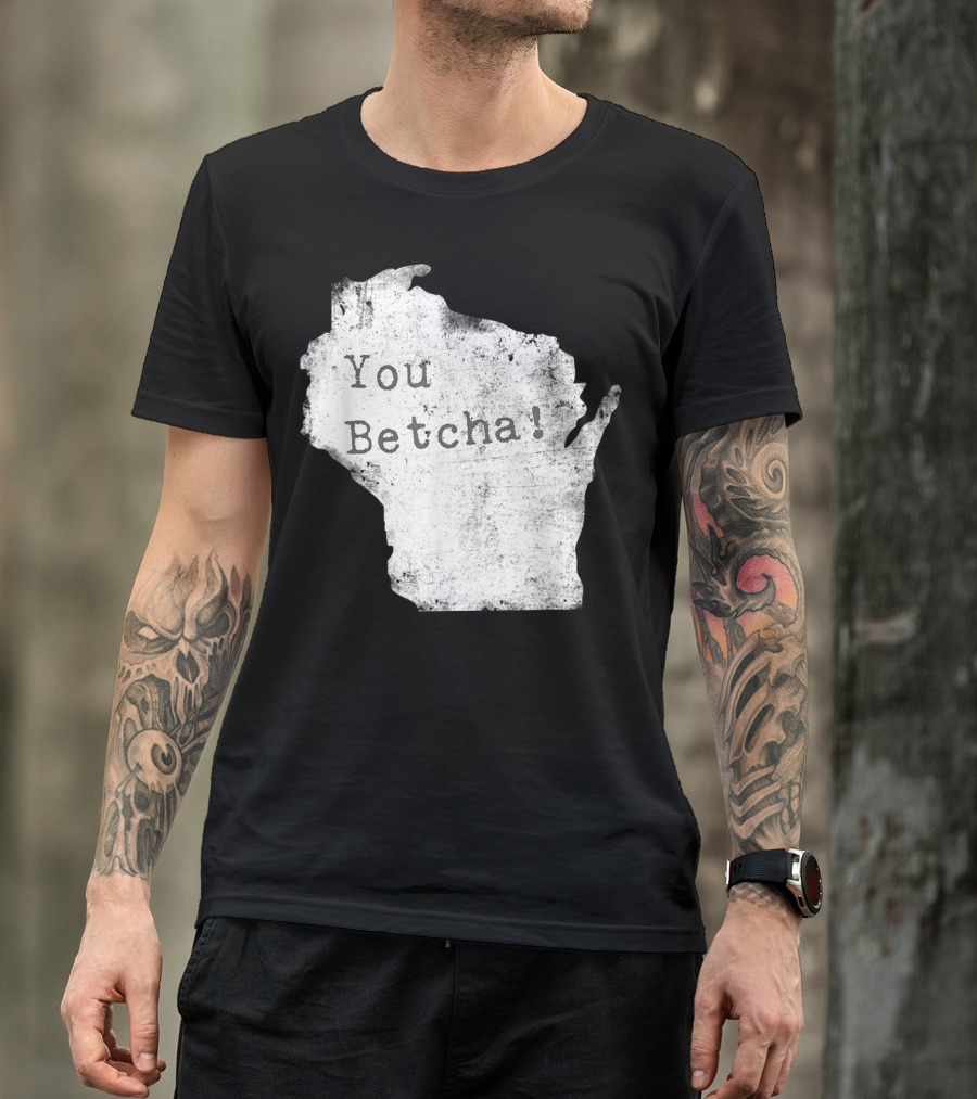 You Betcha Wisconsin Accent State T-Shirt