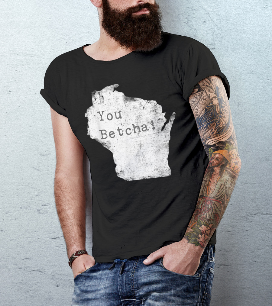 You Betcha Wisconsin Accent State T-Shirt