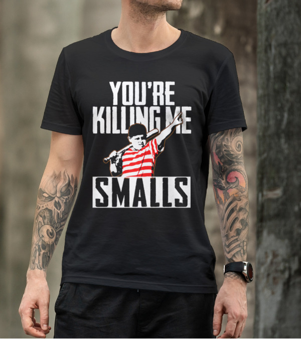 You're Killing Me Smalls Softball You're T-Shirt