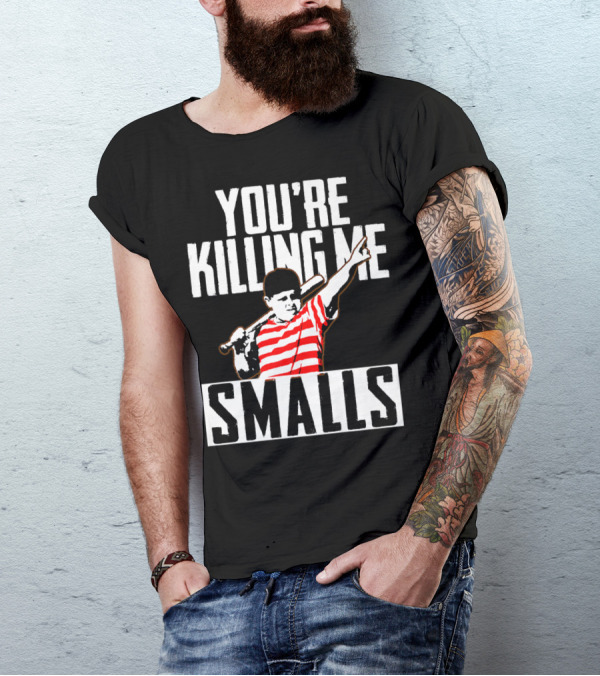 You're Killing Me Smalls Softball You're T-Shirt