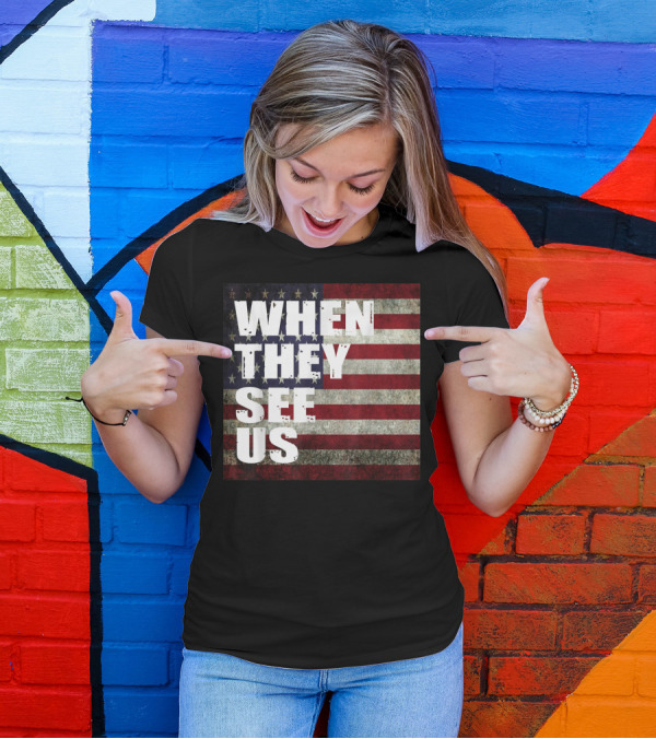 WHEN THEY SEE US American Flag T-Shirt