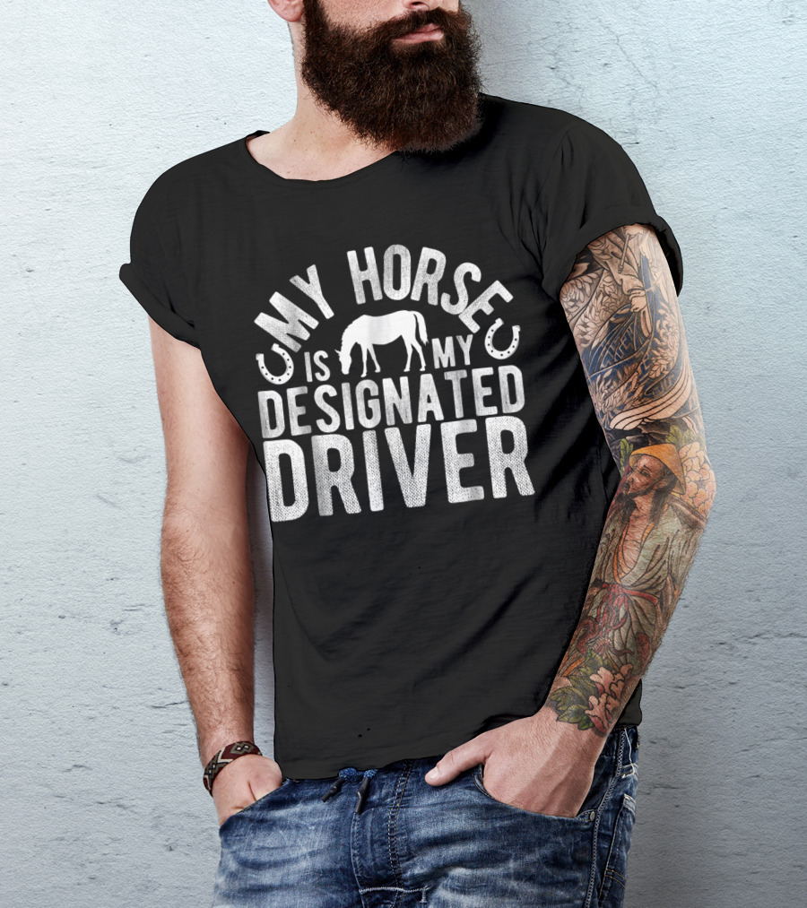 My Horse Is My Designated Driver T-Shirt
