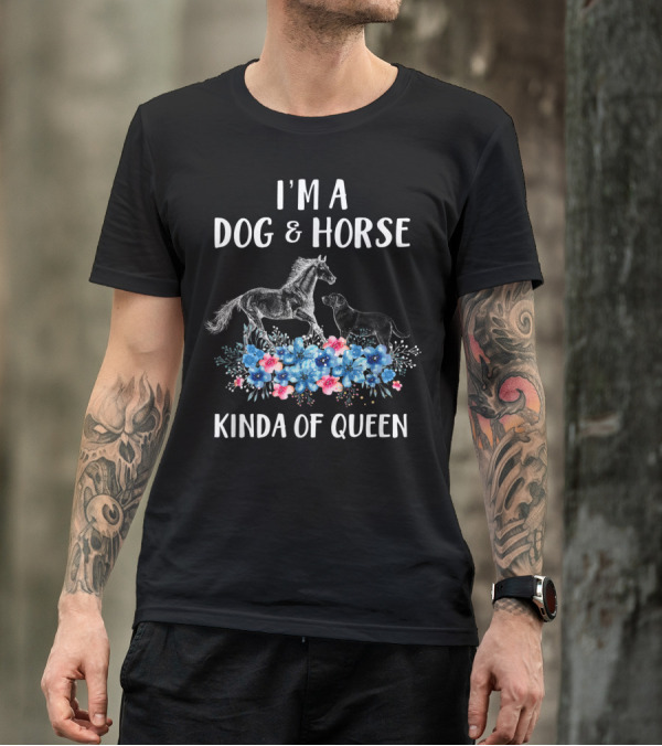 I'm A Dog And Horse Kinda Of Queen T-Shirt