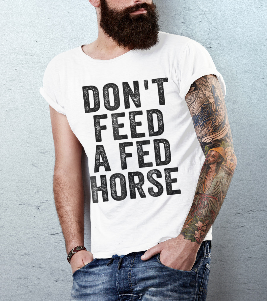 Don't Feed A Fed Horse Anti Speciesist Animal Rights Message T-Shirt