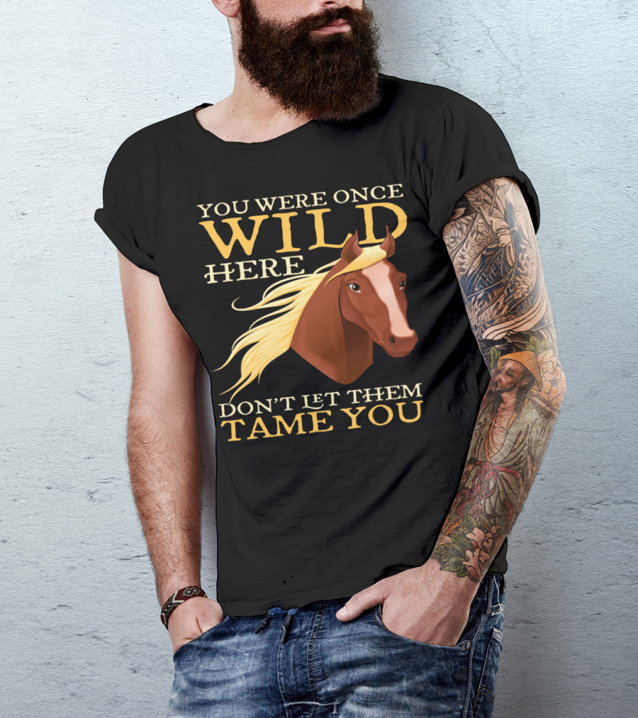 You Were Once Wild Here Don't Let Them Tame You Horse Riding T-Shirt