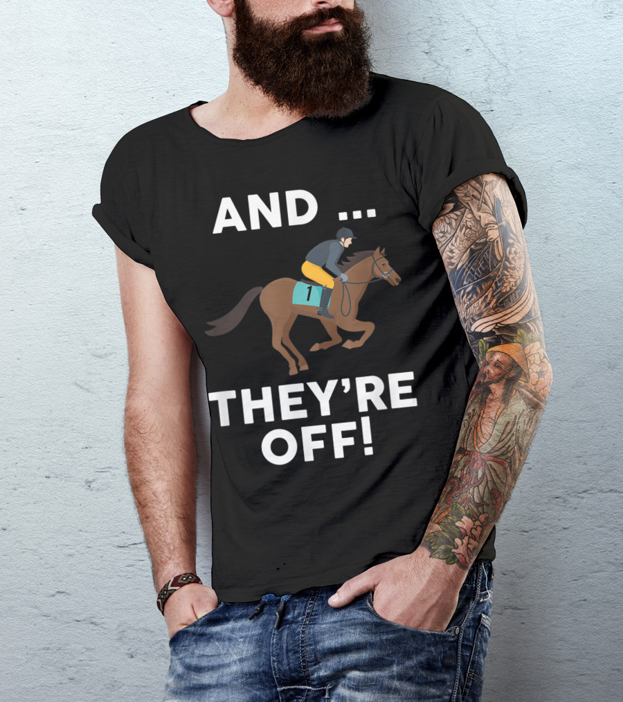 AND THEY'RE OFF Horse Racing Lover T-Shirt