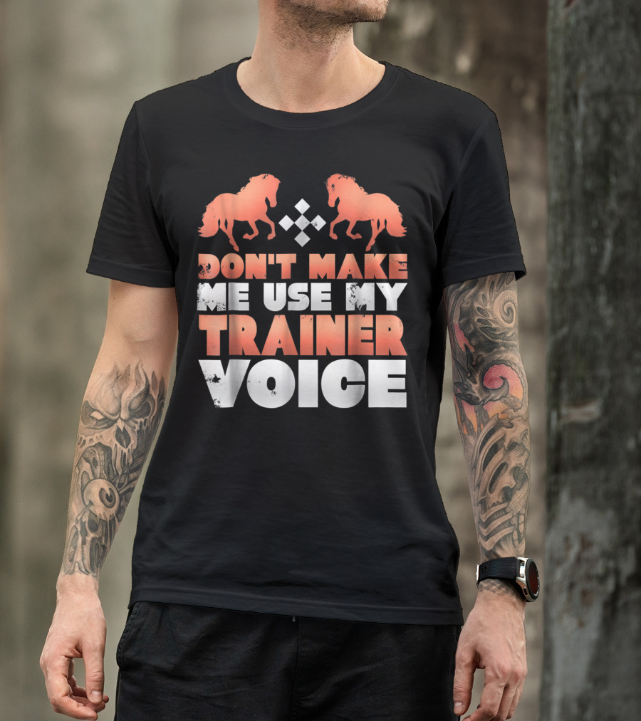 Don't Make Me Use My Horse Trainer Voice With Horse Silhouettes And Diamond T-Shirt