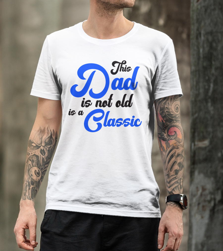 This Dad Is Not Old Is A Classic Car Men T-Shirt