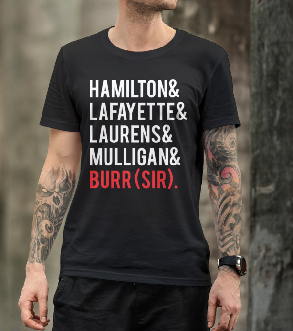 HAMILTON LAFAYETTE LAURENS MULLIGAN BURR(SIR) T-Shirt