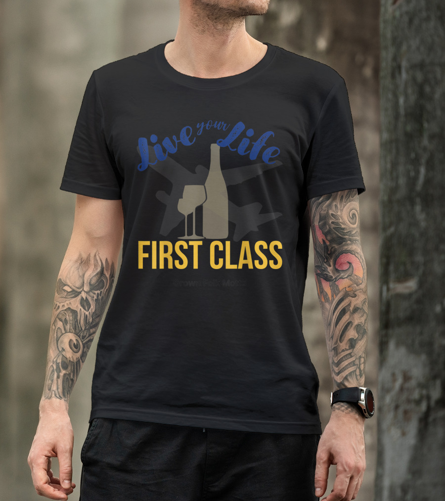 Live Your Life First Class Grown Folk Motto Wine Glass Airplane T-Shirt