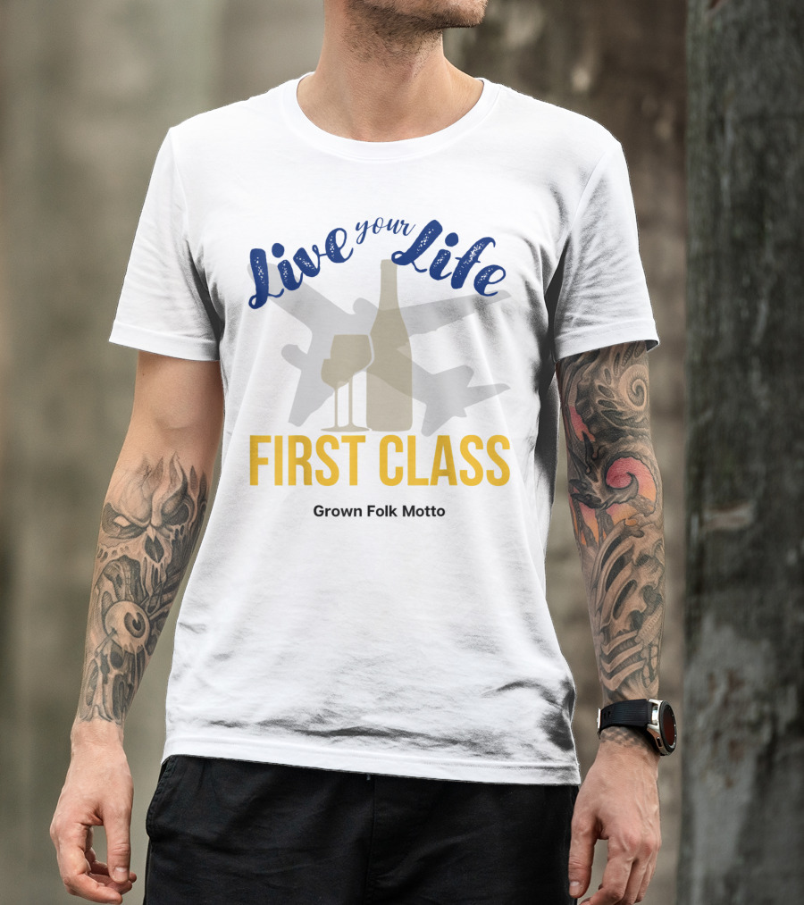 Live Your Life First Class Grown Folk Motto Wine Glass Airplane T-Shirt