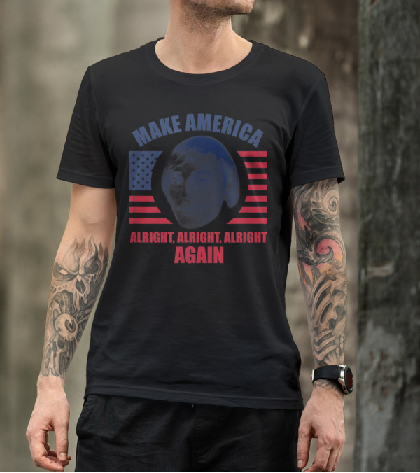 MAKE AMERICA ALRIGHT ALRIGHT ALRIGHT AGAIN FLAG IMAGE T-Shirt