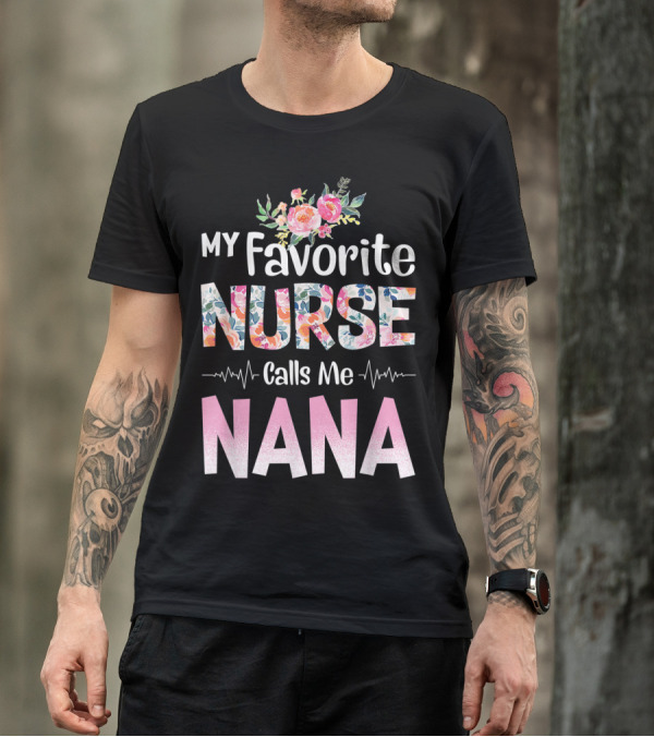 My Favorite Nurse Calls Me Nana Floral T-Shirt